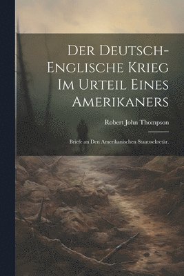 Der Deutsch-Englische Krieg im Urteil eines Amerikaners 1
