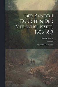 bokomslag Der Kanton Zrich in der Mediationszeit, 1803-1813