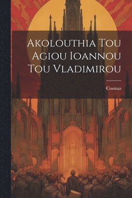 Cosmas - Akolouthia Tou Agiou Ioannou Tou Vladimirou, Häftad