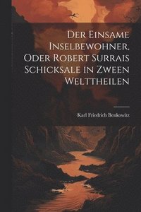 bokomslag einsame Inselbewohner, Oder Robert Surrais Schicksale in zween Welttheilen