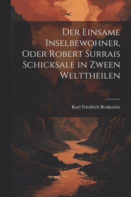 bokomslag Der einsame Inselbewohner, Oder Robert Surrais Schicksale in zween Welttheilen