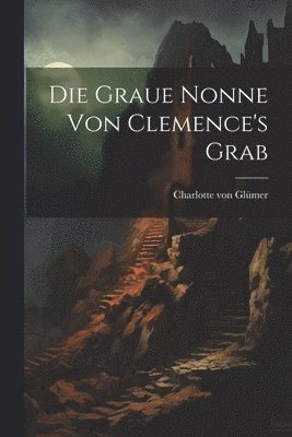 bokomslag Die Graue Nonne Von Clemence's Grab