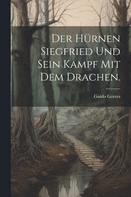 hürnen Siegfried und sein Kampf mit dem Drachen.