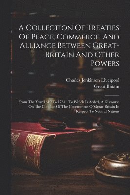 bokomslag Collection Of Treaties Of Peace, Commerce, And Alliance Between Great-britain And Other Powers