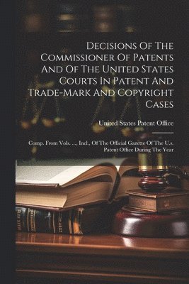 bokomslag Decisions Of The Commissioner Of Patents And Of The United States Courts In Patent And Trade-mark And Copyright Cases