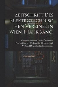bokomslag Zeitschrift des elektrotechnischen Vereines in Wien. I. Jahrgang.