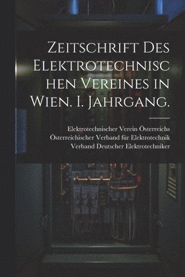Zeitschrift des elektrotechnischen Vereines in Wien. I. Jahrgang. 1