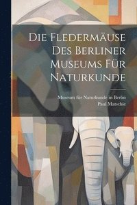 bokomslag Die Fledermuse Des Berliner Museums Fr Naturkunde