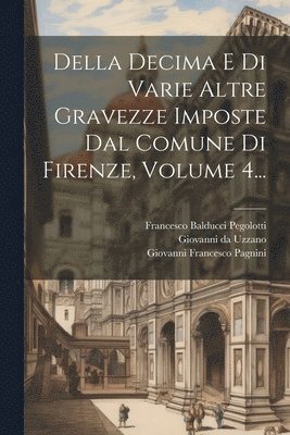 bokomslag Della Decima E Di Varie Altre Gravezze Imposte Dal Comune Di Firenze, Volume 4...