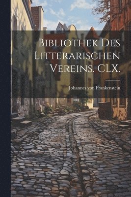 Bibliothek des litterarischen Vereins. CLX. 1