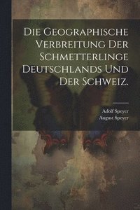 bokomslag Die Geographische Verbreitung der Schmetterlinge Deutschlands und der Schweiz.
