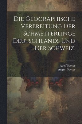 Die Geographische Verbreitung der Schmetterlinge Deutschlands und der Schweiz. 1