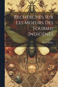 bokomslag Recherches Sur Les Moeurs Des Fourmis Indignes