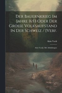 bokomslag Der Bauernkrieg Im Jahre 1653 Oder Der Groe Volksaufstand In Der Schweiz / [verf.