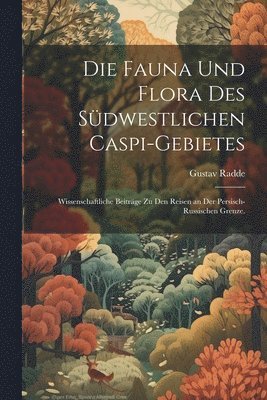 bokomslag Die Fauna und Flora des sdwestlichen Caspi-Gebietes