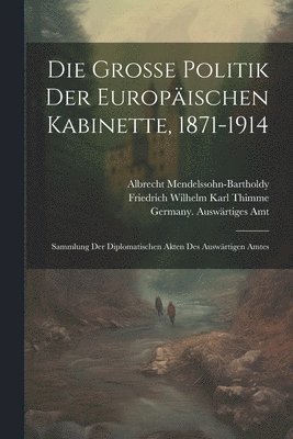 bokomslag Die groe Politik der europischen Kabinette, 1871-1914