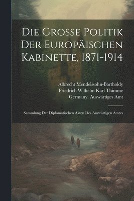 Germany Auswärtiges Amt, Johannes Lepsius, Albrecht Mendelssohn-Bartholdy, Germany. Auswärtiges Amt - große Politik der europäischen Kabinette, 1871-1914, Häftad