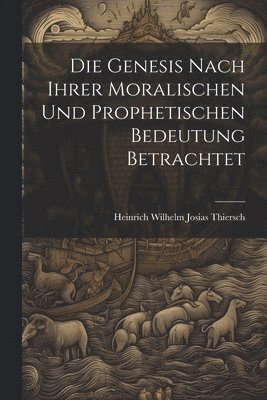 bokomslag Genesis nach ihrer moralischen und prophetischen Bedeutung betrachtet