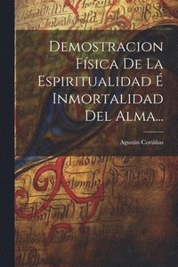 bokomslag Demostracion Fsica De La Espiritualidad  Inmortalidad Del Alma...
