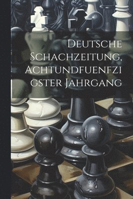 Deutsche Schachzeitung, Achtundfuenfzigster Jahrgang 1