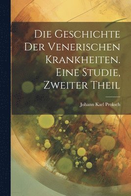 Geschichte der venerischen Krankheiten. Eine Studie, zweiter Theil