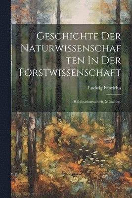 Geschichte Der Naturwissenschaften In Der Forstwissenschaft 1
