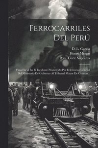 bokomslag Ferrocarriles Del Perú: Vista Fiscal En El Incidente Promovido Por El Director General Del Ministerio De Gobierno Al Tribunal Mayor De Cuentas...