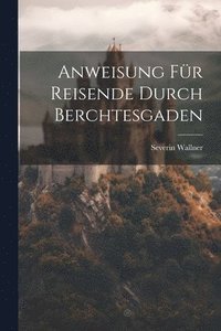 bokomslag Anweisung Fr Reisende Durch Berchtesgaden