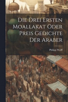 Die Drei Ersten Moallakat Oder Preis Gedichte Der Araber 1