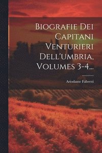 bokomslag Biografie Dei Capitani Venturieri Dell'umbria, Volumes 3-4...