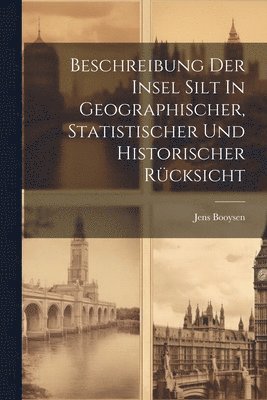 bokomslag Beschreibung Der Insel Silt In Geographischer, Statistischer Und Historischer Rcksicht