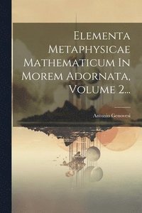 bokomslag Elementa Metaphysicae Mathematicum In Morem Adornata, Volume 2...