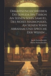 bokomslag Ermahnungsschreiben Des Jehuda Ibn Tibbon An Seinen Sohn Samuel, Des Moses Maimonides, An Seinen Sohn Abraham Und Sprche Der Weisen ...