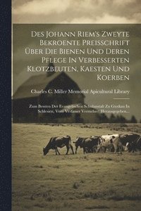 bokomslag Des Johann Riem's Zweyte Bekroente Preisschrift ber Die Bienen Und Deren Pflege In Verbesserten Klotzbeuten, Kaesten Und Koerben