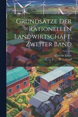 bokomslag Grundsätze der rationellen Landwirtschaft, Zweiter Band