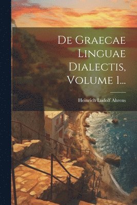 bokomslag De Graecae Linguae Dialectis, Volume 1...