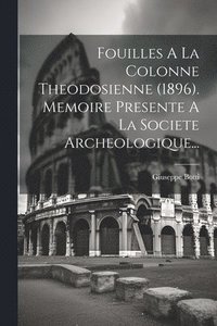 bokomslag Fouilles A La Colonne Theodosienne (1896). Memoire Presente A La Societe Archeologique...