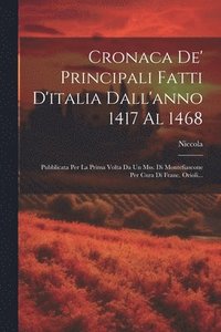 bokomslag Cronaca De' Principali Fatti D'italia Dall'anno 1417 Al 1468
