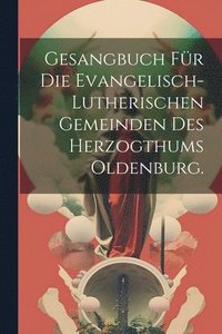 bokomslag Gesangbuch fr die evangelisch-lutherischen Gemeinden des Herzogthums Oldenburg.