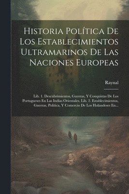 Historia Poltica De Los Establecimientos Ultramarinos De Las Naciones Europeas 1