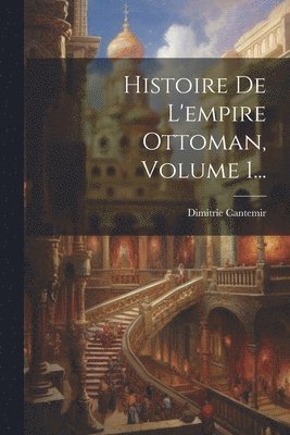 bokomslag Histoire De L'empire Ottoman, Volume 1...