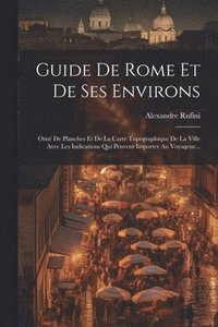 bokomslag Guide De Rome Et De Ses Environs