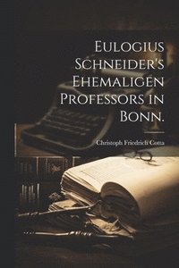 bokomslag Eulogius Schneider's Ehemaligen Professors in Bonn.