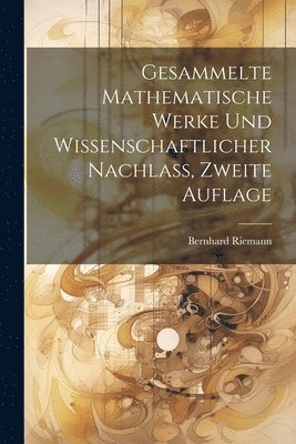 Gesammelte mathematische Werke und wissenschaftlicher Nachlass, Zweite Auflage 1