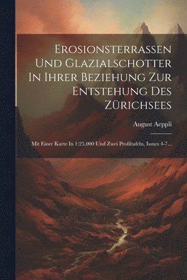 Erosionsterrassen Und Glazialschotter In Ihrer Beziehung Zur Entstehung Des Zrichsees 1