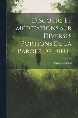 bokomslag Discours Et Mditations Sur Diverses Portions De La Parole De Dieu...