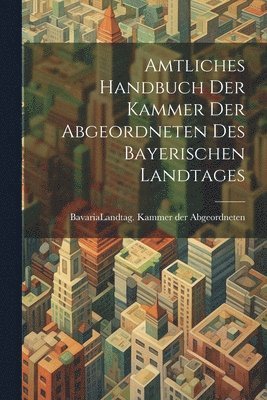 Amtliches Handbuch der Kammer der Abgeordneten des Bayerischen Landtages, Häftad