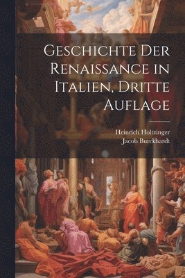 Jacob Burckhardt, Heinrich Holtzinger - Geschichte der Renaissance in Italien, Dritte Auflage, Häftad