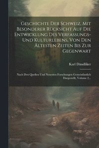 bokomslag Geschichte Der Schweiz, Mit Besonderer Rcksicht Auf Die Entwicklung Des Verfassungs- Und Kulturlebens, Von Den ltesten Zeiten Bis Zur Gegenwart