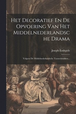 bokomslag Het Decoratief En De Opvoering Van Het Middelnederlandsche Drama